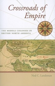 Crossroads of Empire ? The Middle Colonies in British North America: The Middle Colonies in British North America Crossroads of Empire ? The Middle Colonies in British North America: The Middle Colonies in British North America