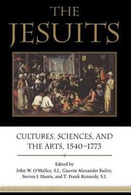 The Jesuits – Cultures, Sciences, and the Arts, 1540–1773: Cultures, Sciences, and the Arts, 1540-1773