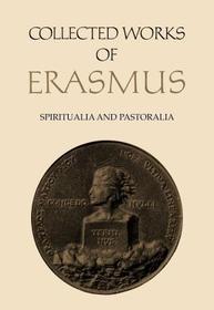 Collected Works of Erasmus – Spiritualia and Pastoralia, Volume 70: Spiritualia and Pastoralia, Volume 70