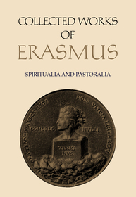 Collected Works of Erasmus – Spiritualia and Pastoralia, Volume 69: Spiritualia and Pastoralia, Volume 69