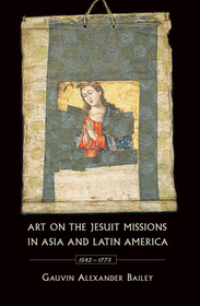Art on the Jesuit Missions in Asia and Latin America, 1542–1773