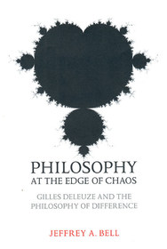 Philosophy at the Edge of Chaos – Gilles Deleuze and the Philosophy of Difference: Gilles Deleuze and the Philosophy of Difference