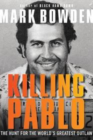 Killing Pablo: The Hunt for the World's Greatest Outlaw Killing Pablo: The Hunt for the World's Greatest Outlaw