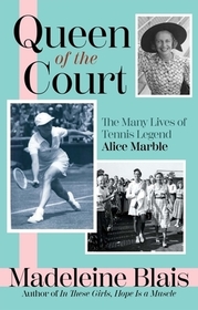 Queen of the Court: The Many Lives of Tennis Legend Alice Marble Queen of the Court: The Many Lives of Tennis Legend Alice Marble