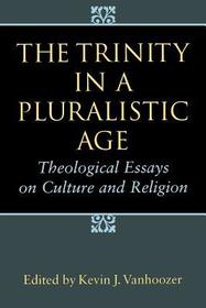 The Trinity in a Pluralistic Age: Theological Essays on Culture and Religion
