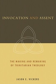 Invocation and Assent: The Making and Remaking of Trinitarian Theology