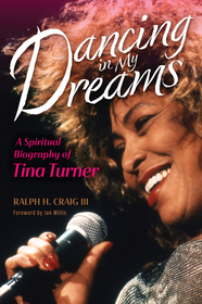 Dancing in My Dreams: A Spiritual Biography of Tina Turner Dancing in My Dreams: A Spiritual Biography of Tina Turner