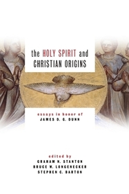The Holy Spirit and Christian Origins: Essays in Honor of James D. G. Dunn