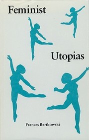 Feminist Utopias Feminist Utopias