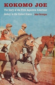 Kokomo Joe ? The Story of the First Japanese American Jockey in the United States: The Story of the First Japanese American Jockey in the United States