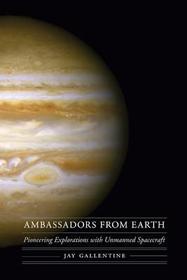 Ambassadors from Earth: Pioneering Explorations with Unmanned Spacecraft