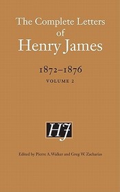 The Complete Letters of Henry James, 1872–1876 – Volume 2: Volume 2