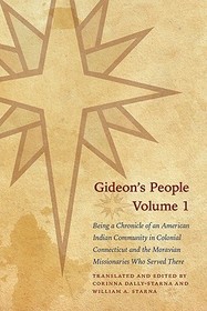 Gideon`s People, 2–volume set – Being a Chronicle of an American Indian Community in Colonial Connecticut and the Moravian Missionaries Who Serv: Being a Chronicle of an American Indian Community in Colonial Connecticut and the Moravian Missionaries Who Served There