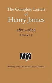 The Complete Letters of Henry James, 1872–1876 – Volume 3: Volume 3