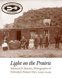 Light on the Prairie ? Solomon D. Butcher, Photographer of Nebraska`s Pioneer Days: Solomon D. Butcher, Photographer of Nebraska's Pioneer Days Light on the Prairie ? Solomon D. Butcher, Photographer of Nebraska`s Pioneer Days: Solomon D. Butcher, Photographer of Nebraska's Pioneer Days
