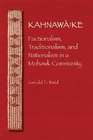 Kahnawa:ke: Factionalism, Traditionalism, and Nationalism in a Mohawk Community