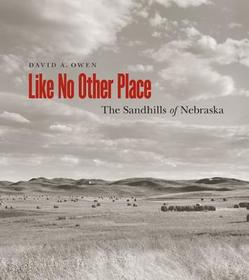 Like No Other Place ? The Sandhills of Nebraska: The Sandhills of Nebraska Like No Other Place ? The Sandhills of Nebraska: The Sandhills of Nebraska