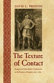 The Texture of Contact – European and Indian Settler Communities on the Frontiers of Iroquoia, 1667–1783: European and Indian Settler Communities on the Frontiers of Iroquoia, 1667-1783