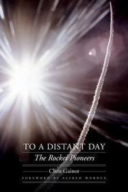 To a Distant Day – The Rocket Pioneers: The Rocket Pioneers