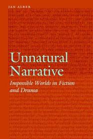 Unnatural Narrative – Impossible Worlds in Fiction and Drama: Impossible Worlds in Fiction and Drama