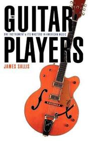 The Guitar Players: One Instrument and Its Masters in American Music