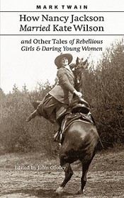 How Nancy Jackson Married Kate Wilson and Other Tales of Rebellious Girls and Daring Young Women How Nancy Jackson Married Kate Wilson and Other Tales of Rebellious Girls and Daring Young Women