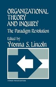 Organizational Theory and Inquiry: The Paradigm Revolution Organizational Theory and Inquiry: The Paradigm Revolution