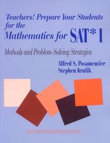 Teachers! Prepare Your Students for the Mathematics for SAT* I: Methods and Problem-Solving Strategies Teachers! Prepare Your Students for the Mathematics for SAT* I: Methods and Problem-Solving Strategies