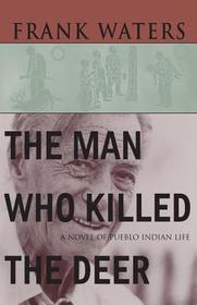 The Man Who Killed the Deer ? A Novel of Pueblo Indian Life: A Novel of Pueblo Indian Life