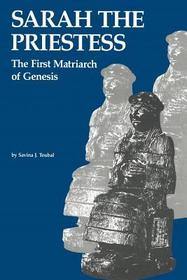 Sarah the Priestess – The First Matriarch of Genesis: The First Matriarch of Genesis