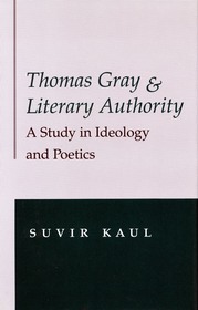 Thomas Gray and Literary Authority ? A Study in Ideology and Politics: A Study in Ideology and Politics Thomas Gray and Literary Authority ? A Study in Ideology and Politics: A Study in Ideology and Politics