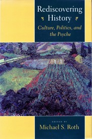 Rediscovering History ? Culture, Politics, and the Psyche: Culture, Politics, and the Psyche Rediscovering History ? Culture, Politics, and the Psyche: Culture, Politics, and the Psyche