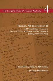 Human, All Too Human II / Unpublished Fragments ? Volume 4: Volume 4 Human, All Too Human II / Unpublished Fragments ? Volume 4: Volume 4