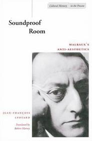 Soundproof Room – Malraux`s Anti–Aesthetics: Malraux's Anti-Aesthetics