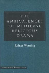 The Ambivalences of Medieval Religious Drama The Ambivalences of Medieval Religious Drama