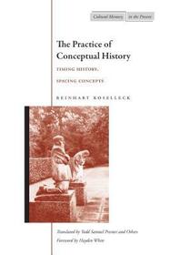 The Practice of Conceptual History ? Timing History, Spacing Concepts: Timing History, Spacing Concepts The Practice of Conceptual History ? Timing History, Spacing Concepts: Timing History, Spacing Concepts