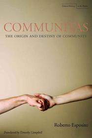 Communitas ? The Origin and Destiny of Community: The Origin and Destiny of Community Communitas ? The Origin and Destiny of Community: The Origin and Destiny of Community