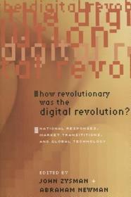 How Revolutionary Was the Digital Revolution? – National Responses, Market Transitions, and Global Technology: National Responses, Market Transitions, and Global Technology