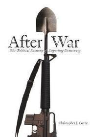 After War – The Political Economy of Exporting Democracy: The Political Economy of Exporting Democracy