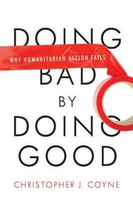 Doing Bad by Doing Good – Why Humanitarian Action Fails: Why Humanitarian Action Fails