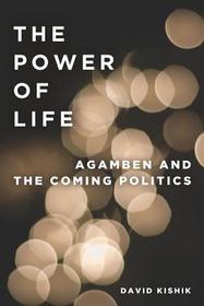 The Power of Life ? Agamben and the Coming Politics: Agamben and the Coming Politics The Power of Life ? Agamben and the Coming Politics: Agamben and the Coming Politics