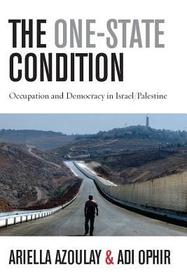 The One–State Condition – Occupation and Democracy in Israel/Palestine: Occupation and Democracy in Israel/Palestine