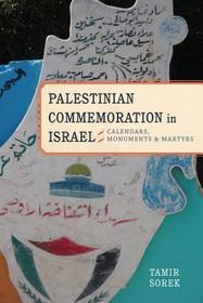 Palestinian Commemoration in Israel – Calendars, Monuments, and Martyrs: Calendars, Monuments, and Martyrs