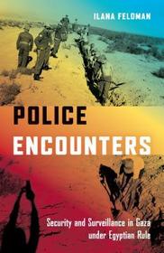 Police Encounters – Security and Surveillance in Gaza under Egyptian Rule: Security and Surveillance in Gaza Under Egyptian Rule