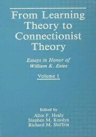From Learning Theory to Connectionist Theory: Essays in Honor of William K. Estes, Volume I; From Learning Processes to Cognitive Processes, Volume II