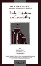 Syntactic Theory and First Language Acquisition: Cross-linguistic Perspectives -- Volume 1: Heads, Projections, and Learnability -- Volume 2: Binding, Dependencies, and Learnability