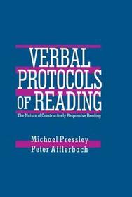 Verbal Protocols of Reading: The Nature of Constructively Responsive Reading Verbal Protocols of Reading: The Nature of Constructively Responsive Reading