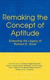 Remaking the Concept of Aptitude: Extending the Legacy of Richard E. Snow
