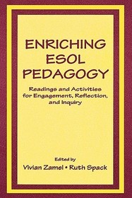 Enriching Esol Pedagogy: Readings and Activities for Engagement, Reflection, and Inquiry Enriching Esol Pedagogy: Readings and Activities for Engagement, Reflection, and Inquiry