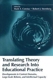 Translating Theory and Research Into Educational Practice: Developments in Content Domains, Large Scale Reform, and Intellectual Capacity